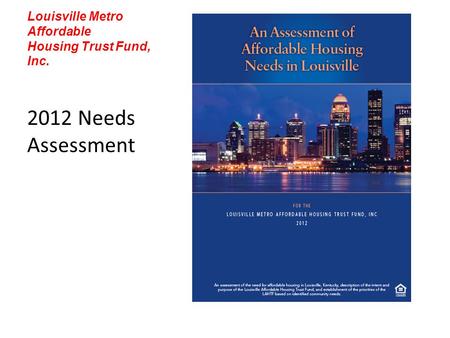 Louisville Metro Affordable Housing Trust Fund, Inc. 2012 Needs Assessment.