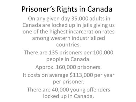Prisoner’s Rights in Canada On any given day 35,000 adults in Canada are locked up in jails giving us one of the highest incarceration rates among western.