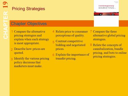 Chapter Objectives Pricing Strategies CHAPTER 19 1 2 4 7 8 Compare the alternative pricing strategies and explain when each strategy is most appropriate.