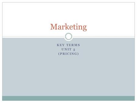KEY TERMS UNIT 5 (PRICING) Marketing. BETWEEN THE MINIMUM A COMPANY CAN CHARGE TO COVER COSTS AND THE MAXIMUM CUSTOMER IS WILLING TO PAY. Price Range.
