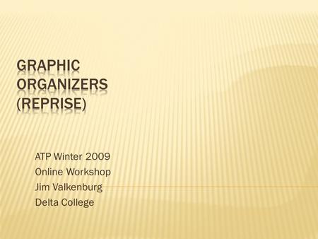 ATP Winter 2009 Online Workshop Jim Valkenburg Delta College.