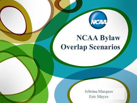 NCAA Bylaw Overlap Scenarios Jobrina Marques Eric Mayes.