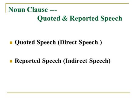 Noun Clause --- Quoted & Reported Speech