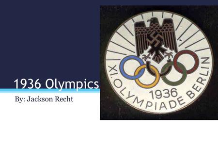 1936 Olympics By: Jackson Recht. Learning Target I will use primary and secondary sources to explain historical events. I learned from primary sources.