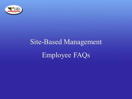 Site-Based Management Employee FAQs. Q.What is site-based management? A.Site-based management is a radical departure from the way public housing --- and.