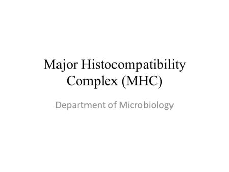 Major Histocompatibility Complex (MHC) Department of Microbiology.