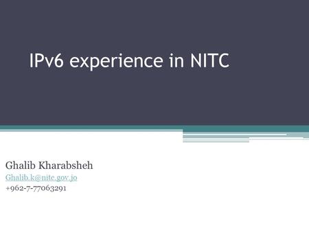 IPv6 experience in NITC Ghalib Kharabsheh +962-7-77063291.