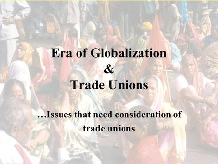 Era of Globalization & Trade Unions