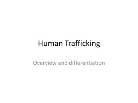 Human Trafficking Overview and differentiation. Bonded labor.