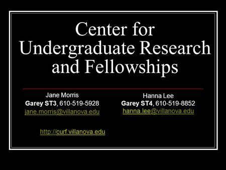 Center for Undergraduate Research and Fellowships Jane Morris Garey ST3, 610-519-5928  Hanna.