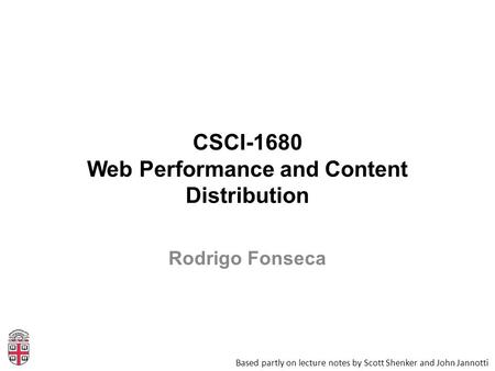 CSCI-1680 Web Performance and Content Distribution Based partly on lecture notes by Scott Shenker and John Jannotti Rodrigo Fonseca.