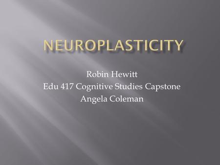 Robin Hewitt Edu 417 Cognitive Studies Capstone Angela Coleman.