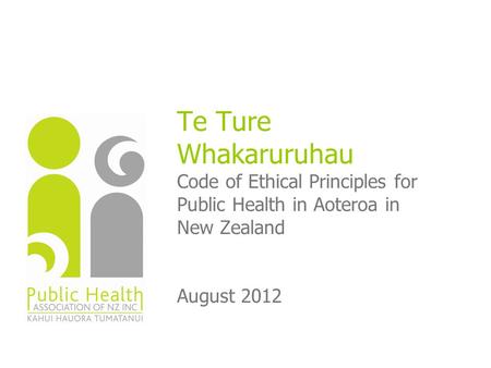 Te Ture Whakaruruhau Code of Ethical Principles for Public Health in Aoteroa in New Zealand August 2012.