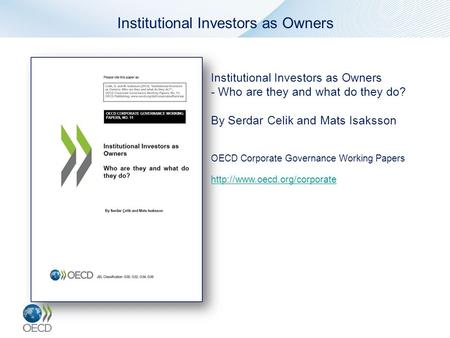 Institutional Investors as Owners - Who are they and what do they do? By Serdar Celik and Mats Isaksson OECD Corporate Governance Working Papers