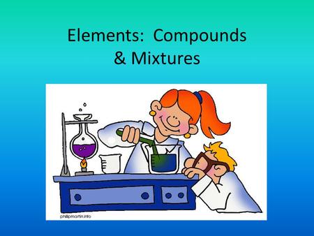 Elements: Compounds & Mixtures