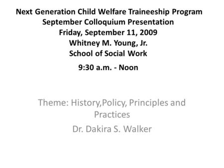 Next Generation Child Welfare Traineeship Program September Colloquium Presentation Friday, September 11, 2009 Whitney M. Young, Jr. School of Social Work.