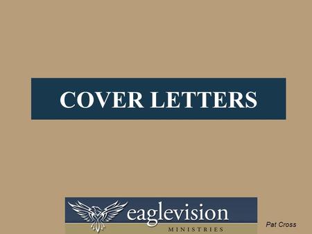 COVER LETTERS Pat Cross. In Today’s Market, You Need a “Perfect Cover Letter” to Stand Out. Most cover letters are reviewed and rejected in as little.