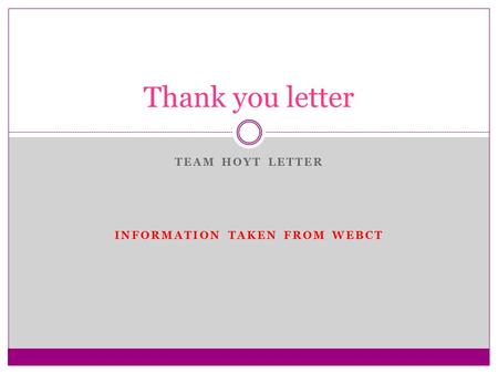 TEAM HOYT LETTER INFORMATION TAKEN FROM WEBCT Thank you letter.