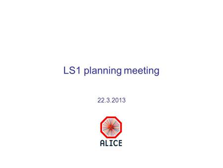 LS1 planning meeting 22.3.2013. Activities weeks 13, 14 & 15 22/3/13LS1 planning meeting - A.Tauro2.