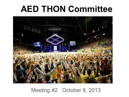 AED THON Committee Meeting #2 October 8, 2013. Committee Requirements ●Torres Family Point ○ Donate for a birthday ○ Attend a family visit ○ Attend the.