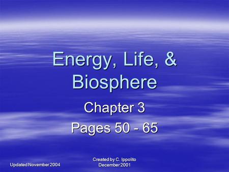 Updated November 2004 Created by C. Ippolito December 2001 Energy, Life, & Biosphere Chapter 3 Pages 50 - 65.