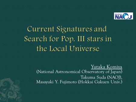 Yutaka Komiya (National Astronomical Observatory of Japan) Takuma Suda (NAOJ), Masayuki Y. Fujimoto (Hokkai Gakuen Univ.)