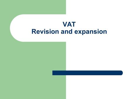 VAT Revision and expansion. Complete the following: VAT is levied at each stage of the ____________ and _________ process. Taxable persons are individuals.