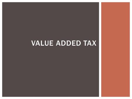 VALUE ADDED TAX.  A tax on the purchase of a good or service  Usually seen in the European Union, but also in Asia  Generally between 15%-25% WHAT.