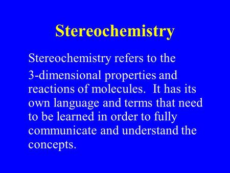 Stereochemistry Stereochemistry refers to the