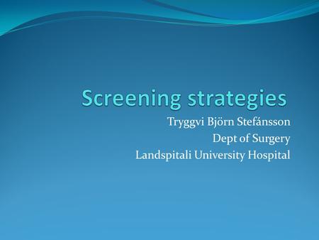 Tryggvi Björn Stefánsson Dept of Surgery Landspitali University Hospital.