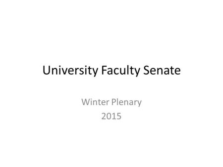 University Faculty Senate Winter Plenary 2015. Major Topics Unusual Schedule “State of SUNY” on same day Morning session reports But most were following.
