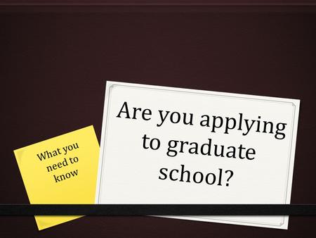 Are you applying to graduate school? What you need to know.
