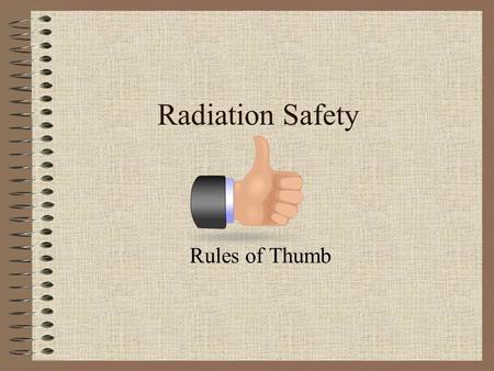 Radiation Safety Rules of Thumb. TR-2 Alpha Particle An alpha energy of at least 7.5 MeV is required to penetrate the protective layer of the skin (0.07mm).