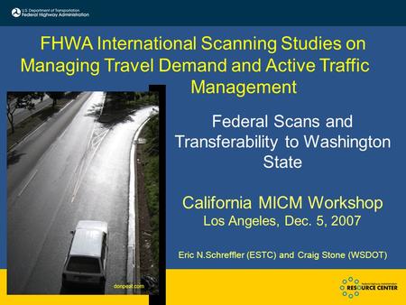 Federal Scans and Transferability to Washington State California MICM Workshop Los Angeles, Dec. 5, 2007 Eric N.Schreffler (ESTC) and Craig Stone (WSDOT)