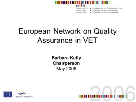 European Network on Quality Assurance in VET Barbara Kelly Chairperson May 2006.