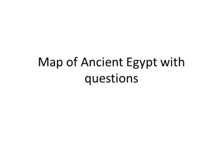 Map of Ancient Egypt with questions. Ancient Egypt use p. 115 1.Which direction is up? 2.What symbol marks fertile land? 3.Capital cities? 4.Pyramids?