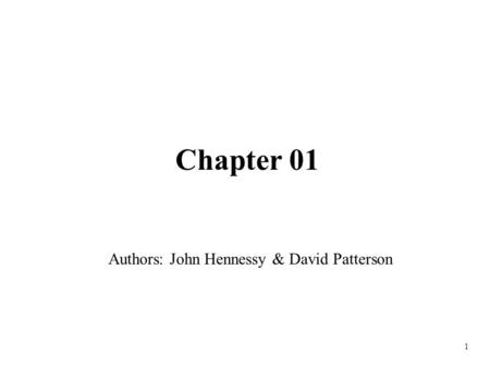 1 Chapter 01 Authors: John Hennessy & David Patterson.