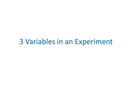 3 Variables in an Experiment. Independent Variable There are three kinds of variables that you must account for in an experiment. The independent variable.