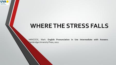 WHERE THE STRESS FALLS HANCOCK, Mark. English Pronunciation in Use Intermediate with Answers. Cambridge University Press, 2012.