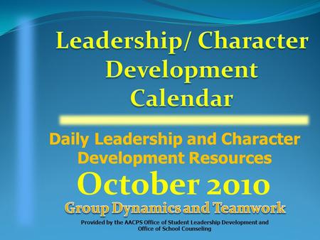 Daily Leadership and Character Development Resources Provided by the AACPS Office of Student Leadership Development and Office of School Counseling October.