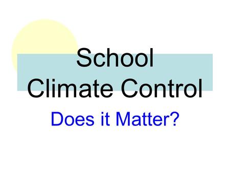 School Climate Control Does it Matter?. Key Messages Student achievement and behavior are impacted by school climate. School climate can be influenced.