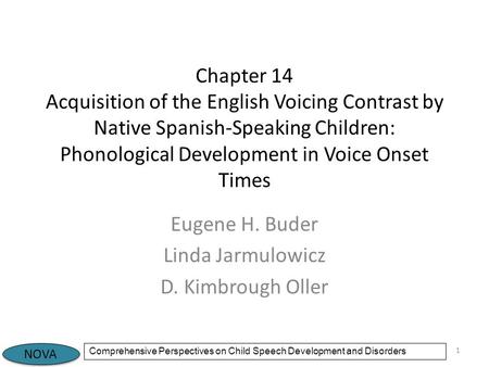 NOVA Comprehensive Perspectives on Child Speech Development and Disorders Chapter 14 Acquisition of the English Voicing Contrast by Native Spanish-Speaking.