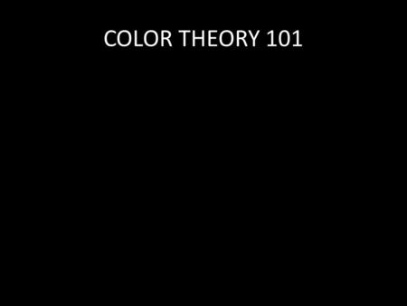 COLOR THEORY 101. Light: the Visible Spectrum The Color Wheel The color wheel is a way to visualize and organize the entire color spectrum of light.