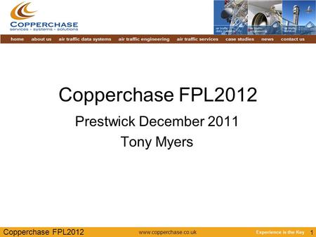 Copperchase FPL2012 www.copperchase.co.uk 1 Copperchase FPL2012 Prestwick December 2011 Tony Myers.