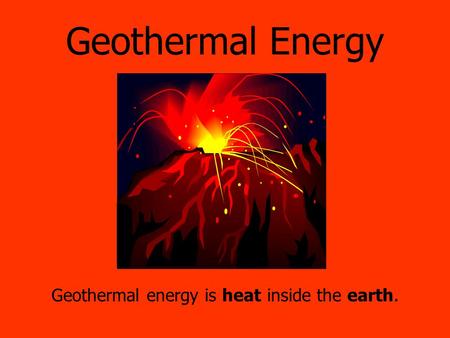 Geothermal Energy Geothermal energy is heat inside the earth.