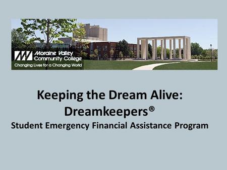 Keeping the Dream Alive: Dreamkeepers® Student Emergency Financial Assistance Program.