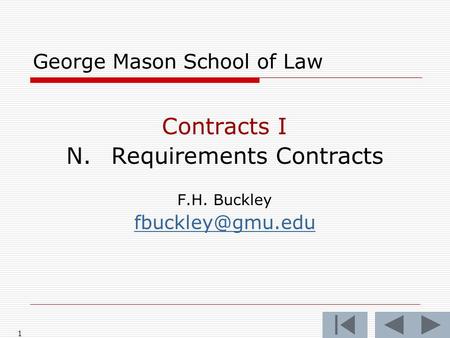 1 George Mason School of Law Contracts I N.Requirements Contracts F.H. Buckley