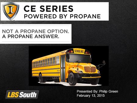 Presented By: Philip Green February 13, 2015. Propane Across The U.S. Most popular alternative fuel and growing rapidly. Over 270,000 on-road vehicles.