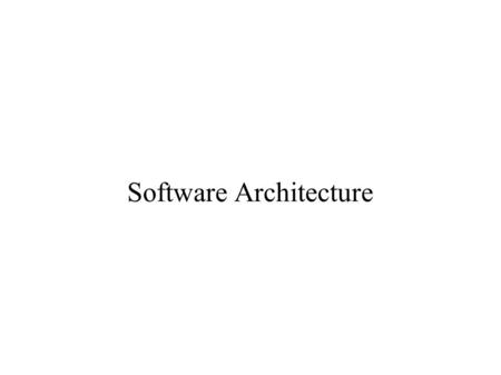 Software Architecture. Agenda  Why architect?  What is architecture?  What does an architect do?  What principles guide the process of architecting?