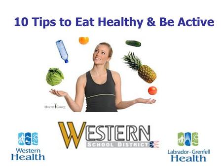 10 Tips to Eat Healthy & Be Active. Why Is Healthy Eating Important? Do Better in School Better concentration More self-confidence Less stress Improved.